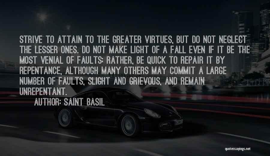 Saint Basil Quotes: Strive To Attain To The Greater Virtues, But Do Not Neglect The Lesser Ones. Do Not Make Light Of A