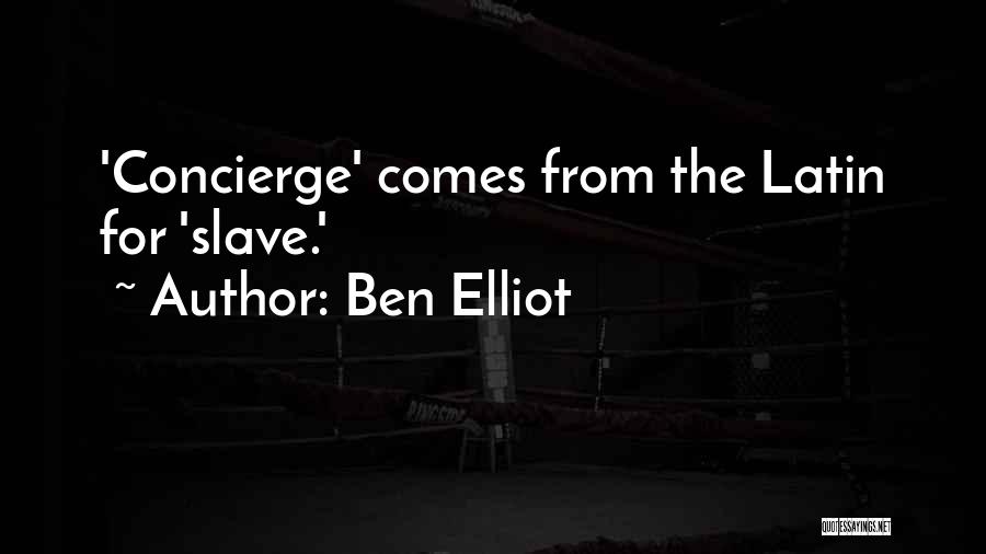 Ben Elliot Quotes: 'concierge' Comes From The Latin For 'slave.'