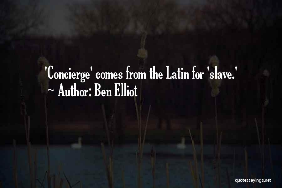 Ben Elliot Quotes: 'concierge' Comes From The Latin For 'slave.'