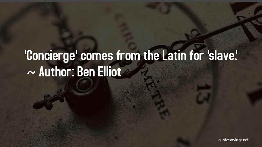 Ben Elliot Quotes: 'concierge' Comes From The Latin For 'slave.'