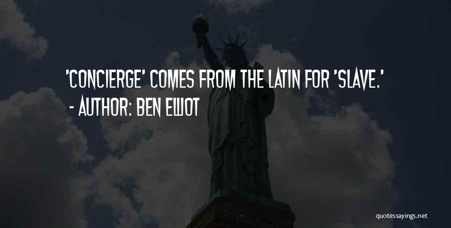 Ben Elliot Quotes: 'concierge' Comes From The Latin For 'slave.'