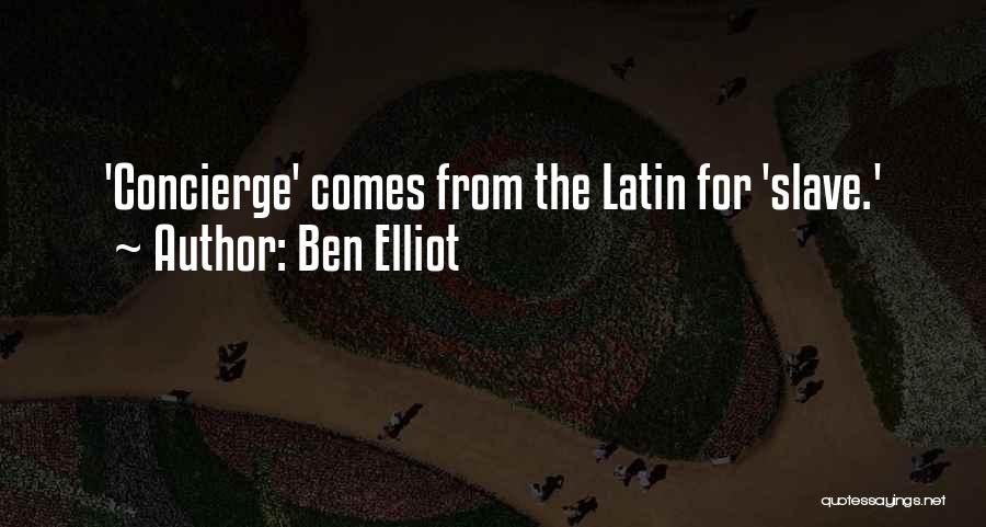 Ben Elliot Quotes: 'concierge' Comes From The Latin For 'slave.'