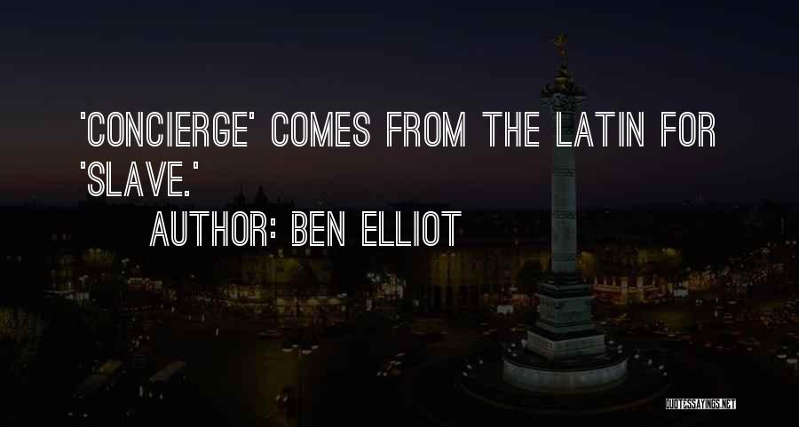 Ben Elliot Quotes: 'concierge' Comes From The Latin For 'slave.'