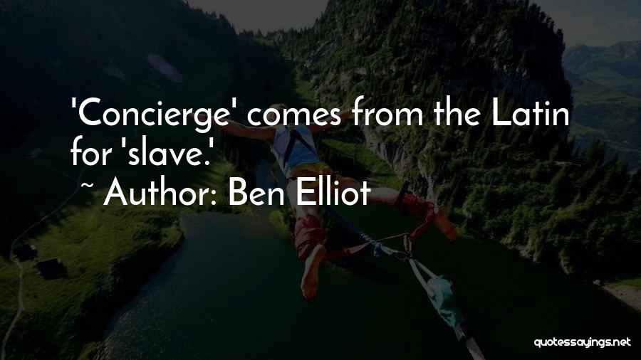 Ben Elliot Quotes: 'concierge' Comes From The Latin For 'slave.'