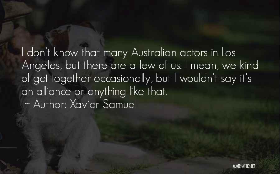 Xavier Samuel Quotes: I Don't Know That Many Australian Actors In Los Angeles, But There Are A Few Of Us. I Mean, We