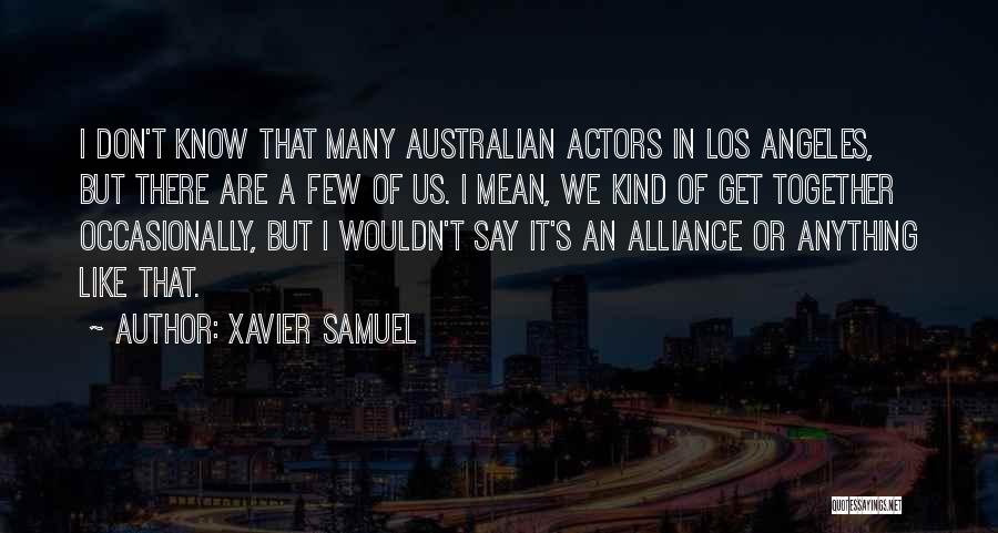 Xavier Samuel Quotes: I Don't Know That Many Australian Actors In Los Angeles, But There Are A Few Of Us. I Mean, We