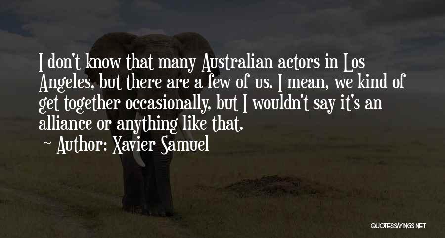 Xavier Samuel Quotes: I Don't Know That Many Australian Actors In Los Angeles, But There Are A Few Of Us. I Mean, We