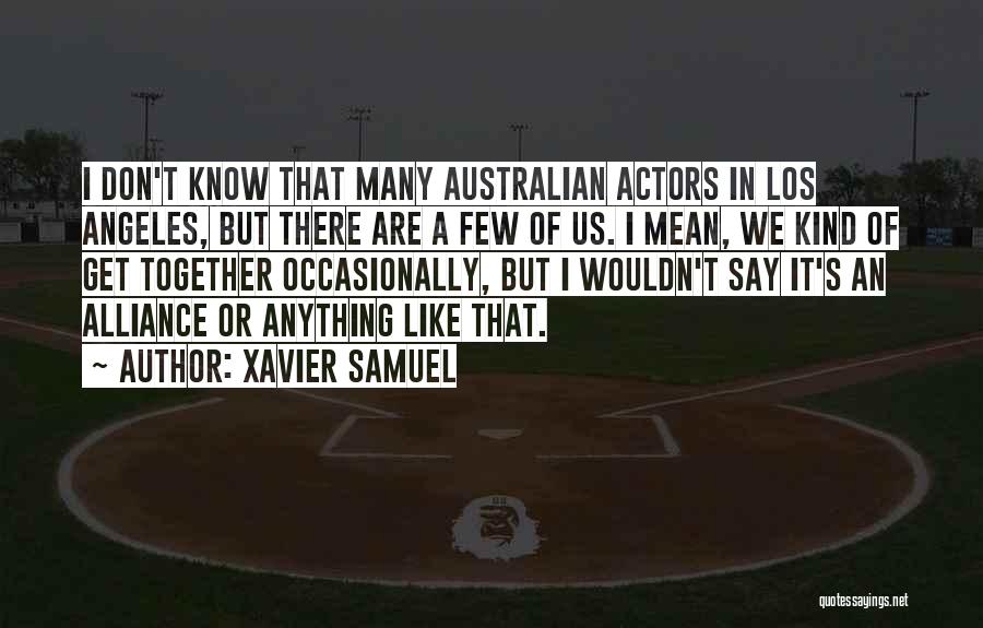 Xavier Samuel Quotes: I Don't Know That Many Australian Actors In Los Angeles, But There Are A Few Of Us. I Mean, We