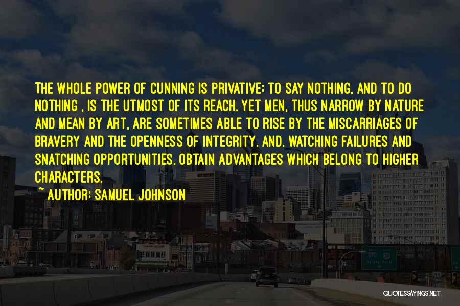 Samuel Johnson Quotes: The Whole Power Of Cunning Is Privative; To Say Nothing, And To Do Nothing , Is The Utmost Of Its