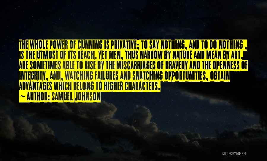 Samuel Johnson Quotes: The Whole Power Of Cunning Is Privative; To Say Nothing, And To Do Nothing , Is The Utmost Of Its