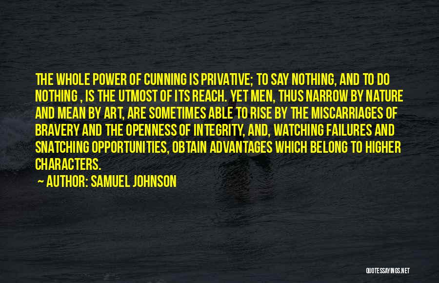 Samuel Johnson Quotes: The Whole Power Of Cunning Is Privative; To Say Nothing, And To Do Nothing , Is The Utmost Of Its