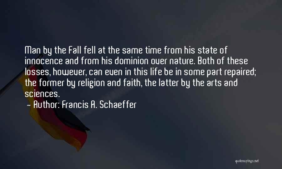 Francis A. Schaeffer Quotes: Man By The Fall Fell At The Same Time From His State Of Innocence And From His Dominion Over Nature.