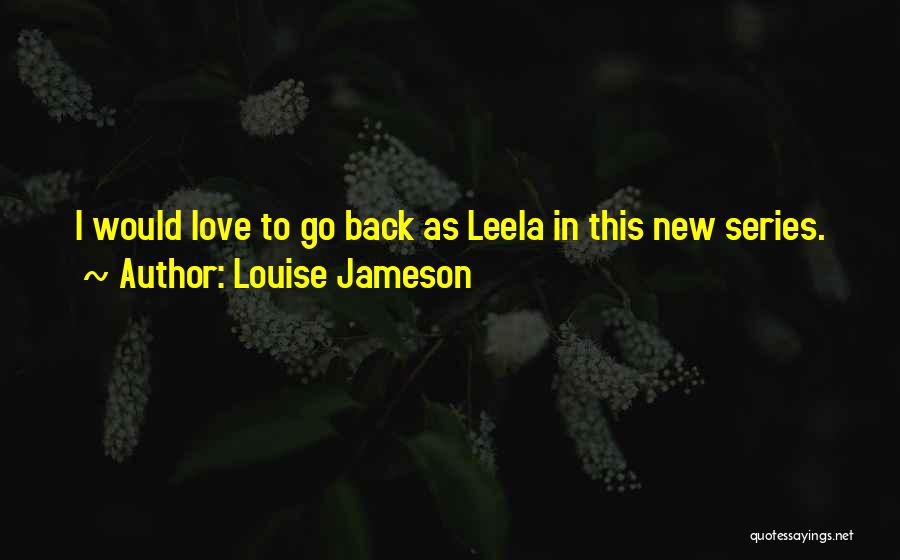 Louise Jameson Quotes: I Would Love To Go Back As Leela In This New Series.