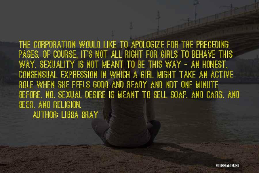 Libba Bray Quotes: The Corporation Would Like To Apologize For The Preceding Pages. Of Course, It's Not All Right For Girls To Behave