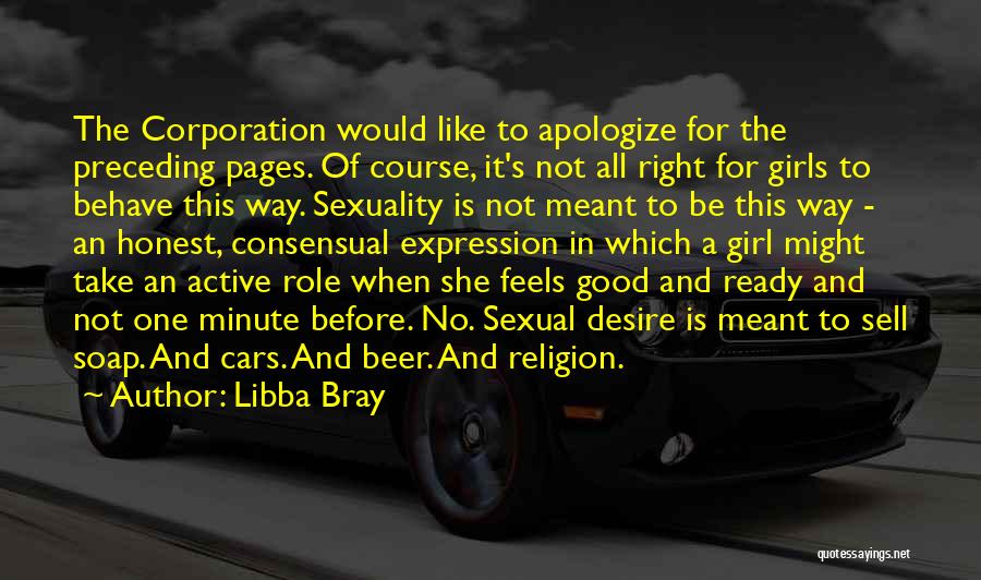 Libba Bray Quotes: The Corporation Would Like To Apologize For The Preceding Pages. Of Course, It's Not All Right For Girls To Behave