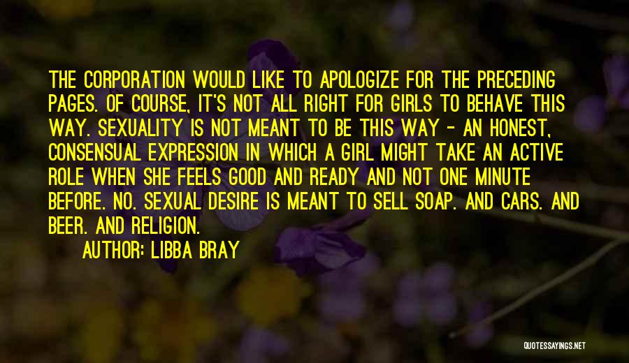 Libba Bray Quotes: The Corporation Would Like To Apologize For The Preceding Pages. Of Course, It's Not All Right For Girls To Behave