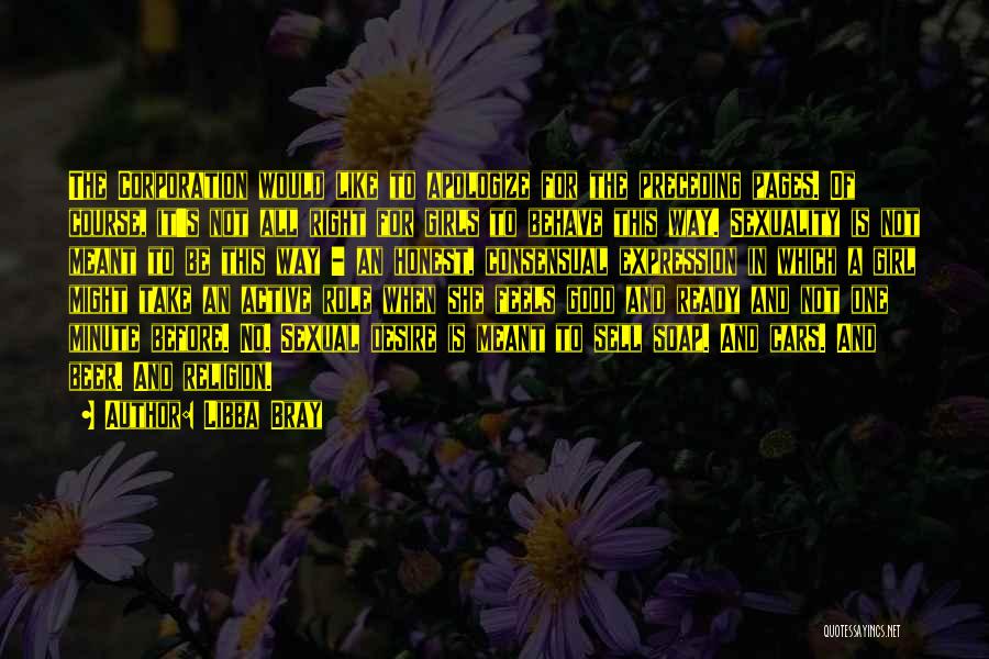 Libba Bray Quotes: The Corporation Would Like To Apologize For The Preceding Pages. Of Course, It's Not All Right For Girls To Behave