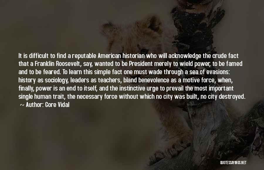 Gore Vidal Quotes: It Is Difficult To Find A Reputable American Historian Who Will Acknowledge The Crude Fact That A Franklin Roosevelt, Say,