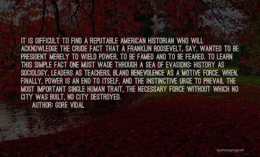 Gore Vidal Quotes: It Is Difficult To Find A Reputable American Historian Who Will Acknowledge The Crude Fact That A Franklin Roosevelt, Say,