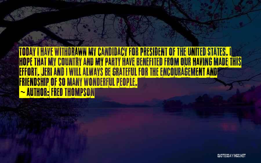 Fred Thompson Quotes: Today I Have Withdrawn My Candidacy For President Of The United States. I Hope That My Country And My Party