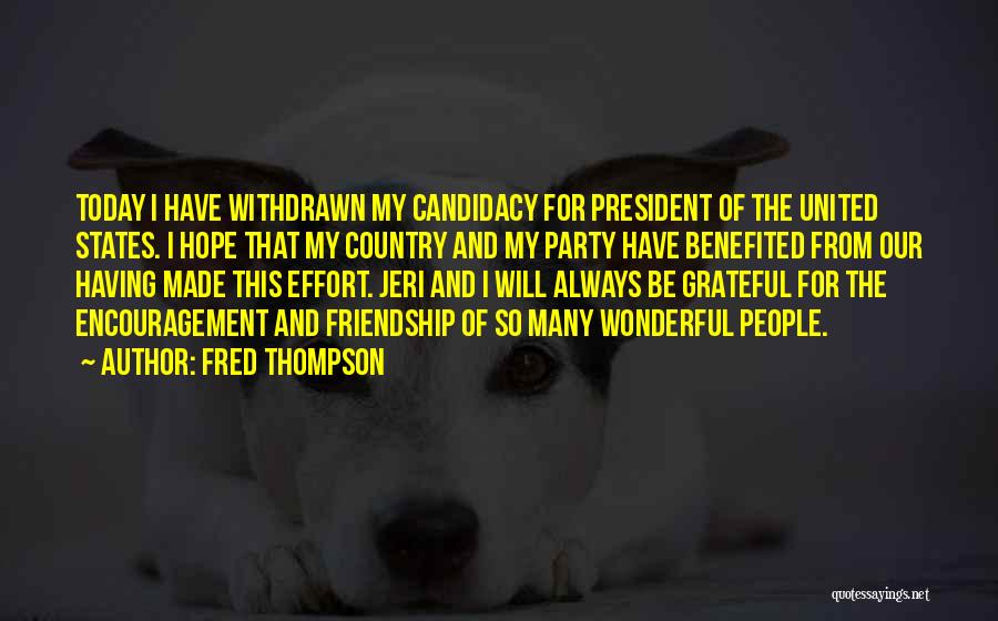 Fred Thompson Quotes: Today I Have Withdrawn My Candidacy For President Of The United States. I Hope That My Country And My Party