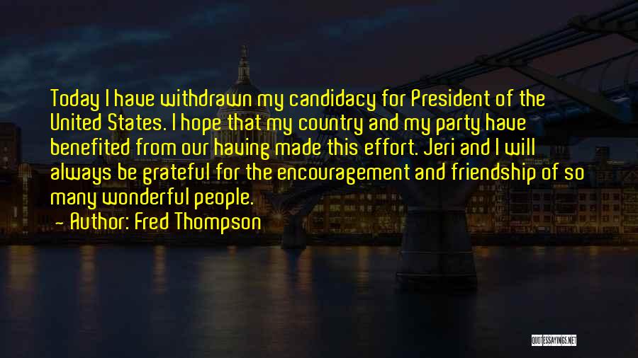 Fred Thompson Quotes: Today I Have Withdrawn My Candidacy For President Of The United States. I Hope That My Country And My Party