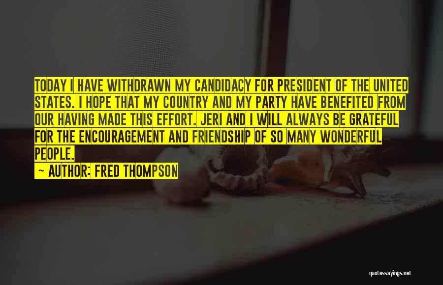 Fred Thompson Quotes: Today I Have Withdrawn My Candidacy For President Of The United States. I Hope That My Country And My Party