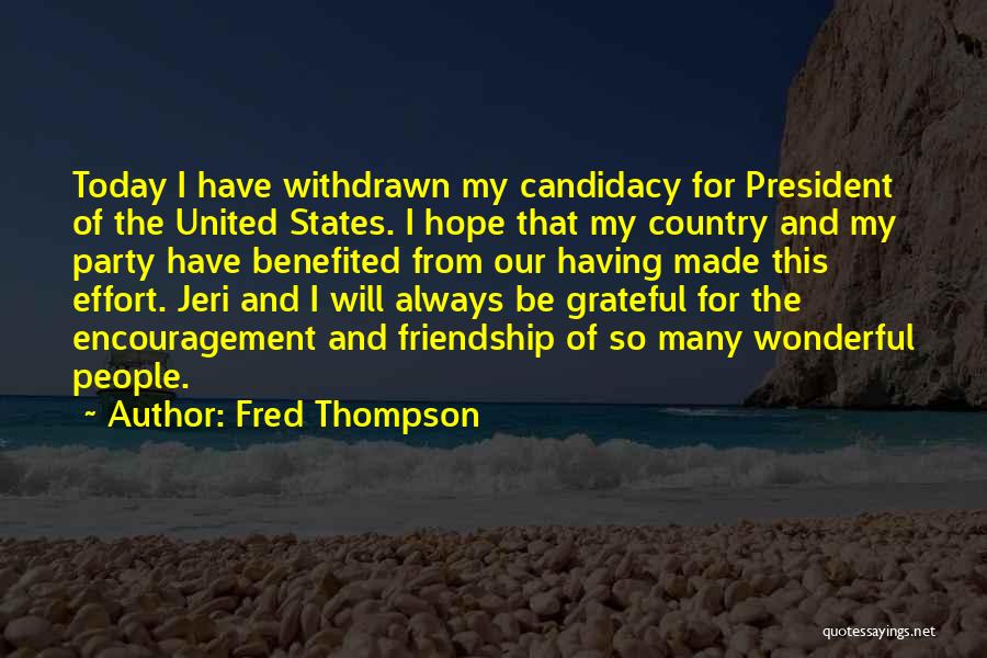 Fred Thompson Quotes: Today I Have Withdrawn My Candidacy For President Of The United States. I Hope That My Country And My Party