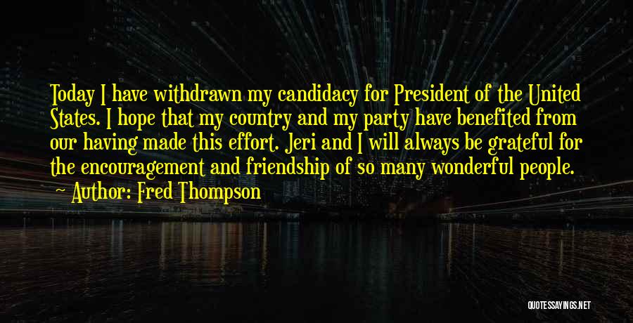 Fred Thompson Quotes: Today I Have Withdrawn My Candidacy For President Of The United States. I Hope That My Country And My Party