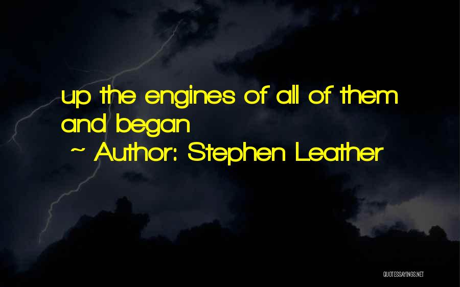 Stephen Leather Quotes: Up The Engines Of All Of Them And Began