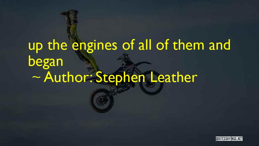 Stephen Leather Quotes: Up The Engines Of All Of Them And Began