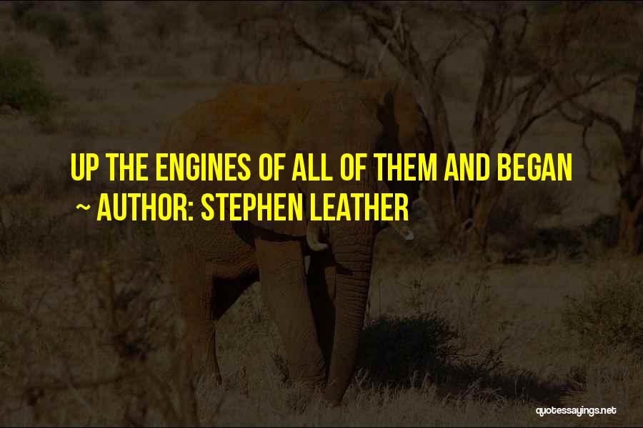 Stephen Leather Quotes: Up The Engines Of All Of Them And Began