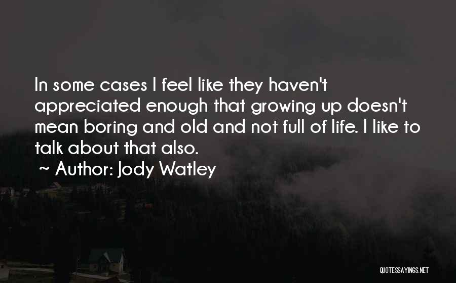 Jody Watley Quotes: In Some Cases I Feel Like They Haven't Appreciated Enough That Growing Up Doesn't Mean Boring And Old And Not