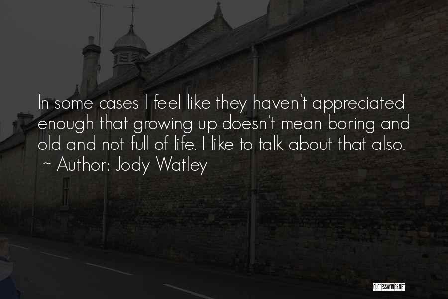 Jody Watley Quotes: In Some Cases I Feel Like They Haven't Appreciated Enough That Growing Up Doesn't Mean Boring And Old And Not