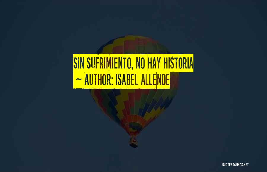 Isabel Allende Quotes: Sin Sufrimiento, No Hay Historia