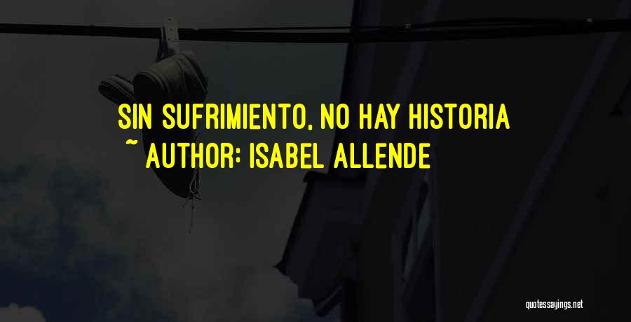 Isabel Allende Quotes: Sin Sufrimiento, No Hay Historia