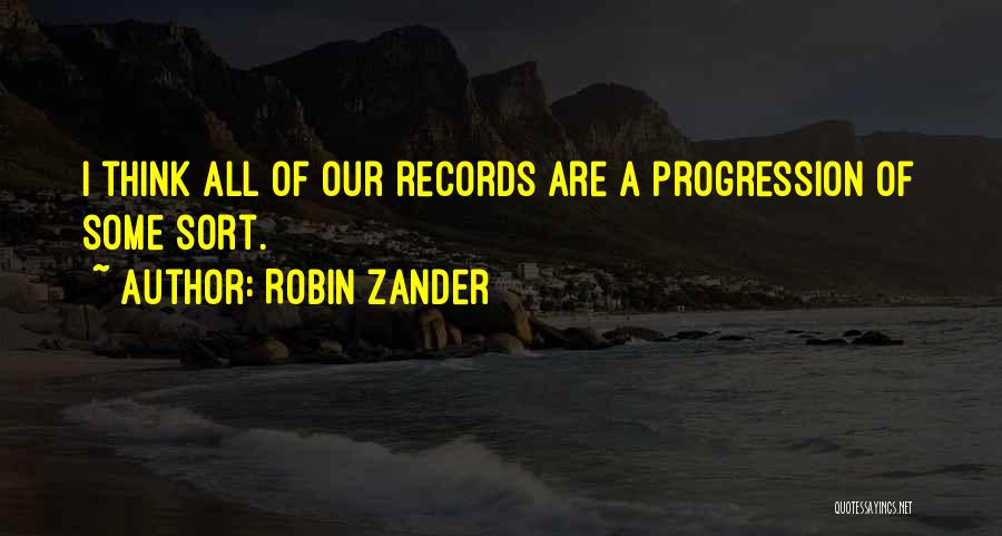 Robin Zander Quotes: I Think All Of Our Records Are A Progression Of Some Sort.