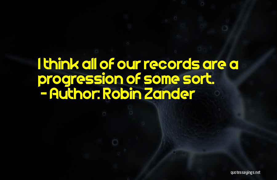 Robin Zander Quotes: I Think All Of Our Records Are A Progression Of Some Sort.