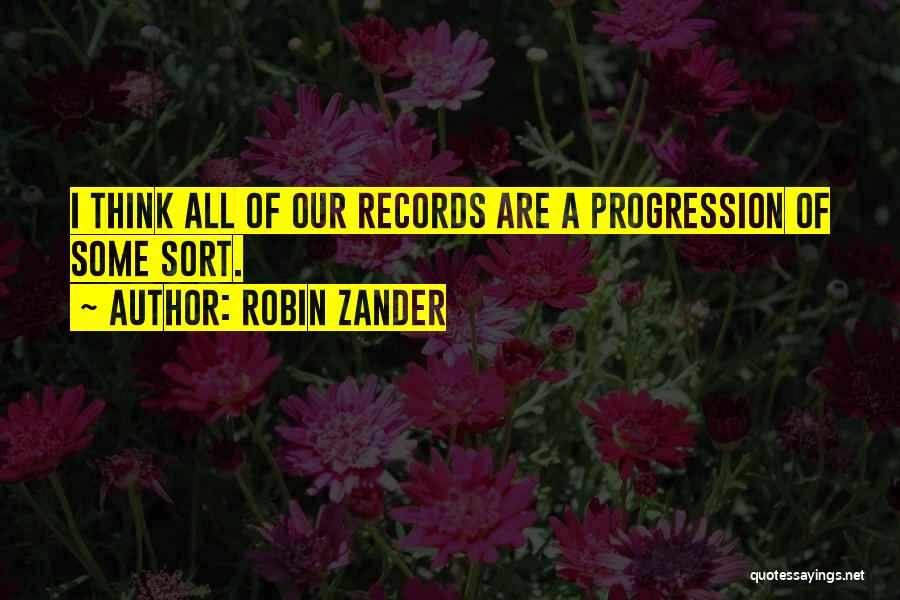 Robin Zander Quotes: I Think All Of Our Records Are A Progression Of Some Sort.