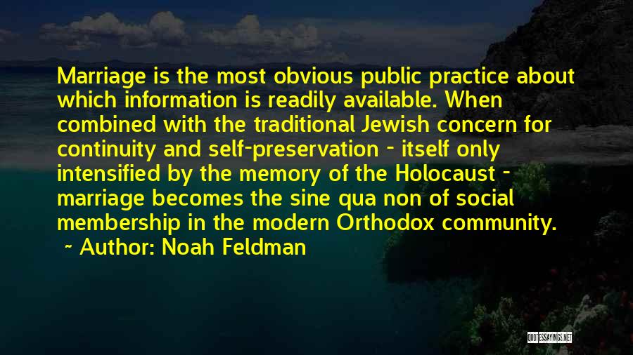 Noah Feldman Quotes: Marriage Is The Most Obvious Public Practice About Which Information Is Readily Available. When Combined With The Traditional Jewish Concern