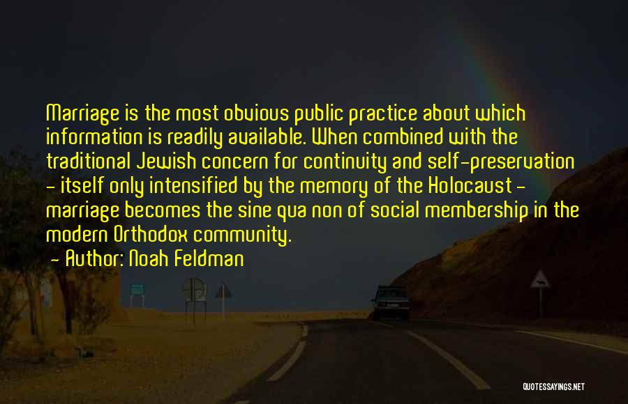 Noah Feldman Quotes: Marriage Is The Most Obvious Public Practice About Which Information Is Readily Available. When Combined With The Traditional Jewish Concern