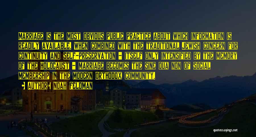 Noah Feldman Quotes: Marriage Is The Most Obvious Public Practice About Which Information Is Readily Available. When Combined With The Traditional Jewish Concern