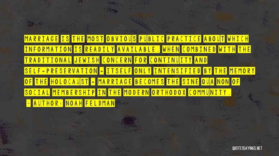 Noah Feldman Quotes: Marriage Is The Most Obvious Public Practice About Which Information Is Readily Available. When Combined With The Traditional Jewish Concern