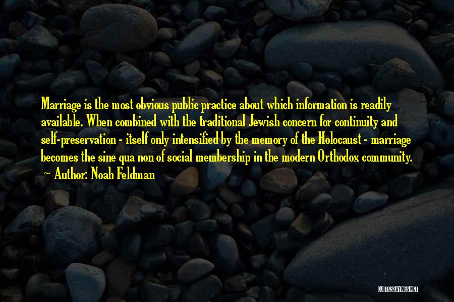 Noah Feldman Quotes: Marriage Is The Most Obvious Public Practice About Which Information Is Readily Available. When Combined With The Traditional Jewish Concern