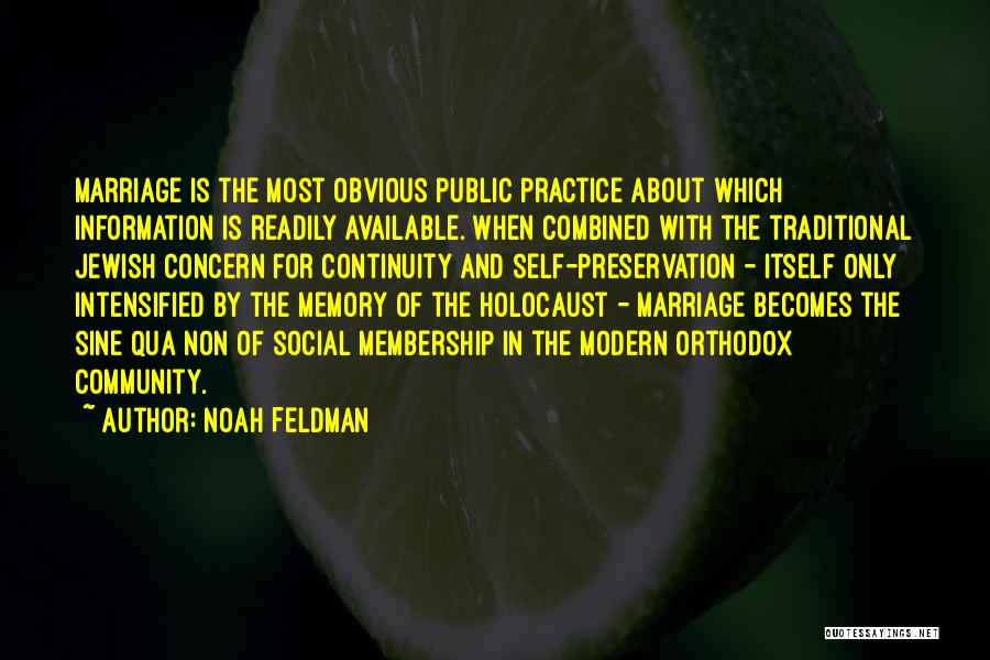 Noah Feldman Quotes: Marriage Is The Most Obvious Public Practice About Which Information Is Readily Available. When Combined With The Traditional Jewish Concern