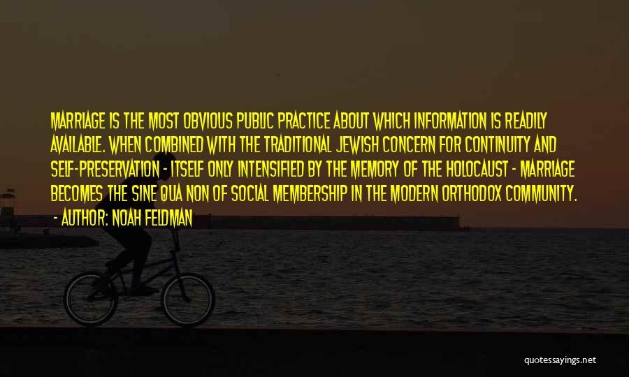 Noah Feldman Quotes: Marriage Is The Most Obvious Public Practice About Which Information Is Readily Available. When Combined With The Traditional Jewish Concern