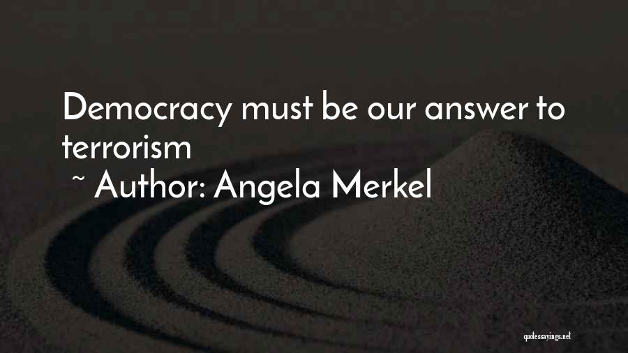 Angela Merkel Quotes: Democracy Must Be Our Answer To Terrorism