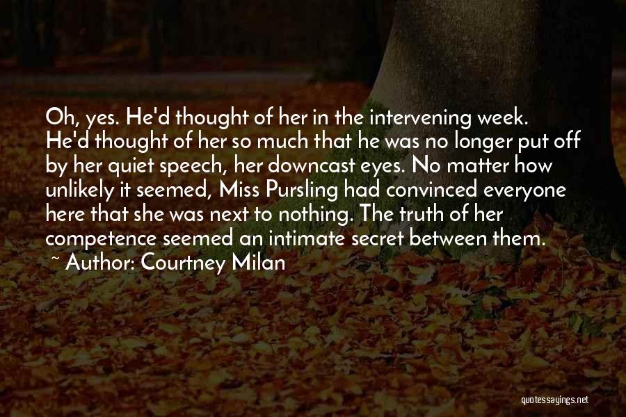 Courtney Milan Quotes: Oh, Yes. He'd Thought Of Her In The Intervening Week. He'd Thought Of Her So Much That He Was No