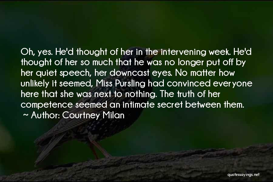 Courtney Milan Quotes: Oh, Yes. He'd Thought Of Her In The Intervening Week. He'd Thought Of Her So Much That He Was No