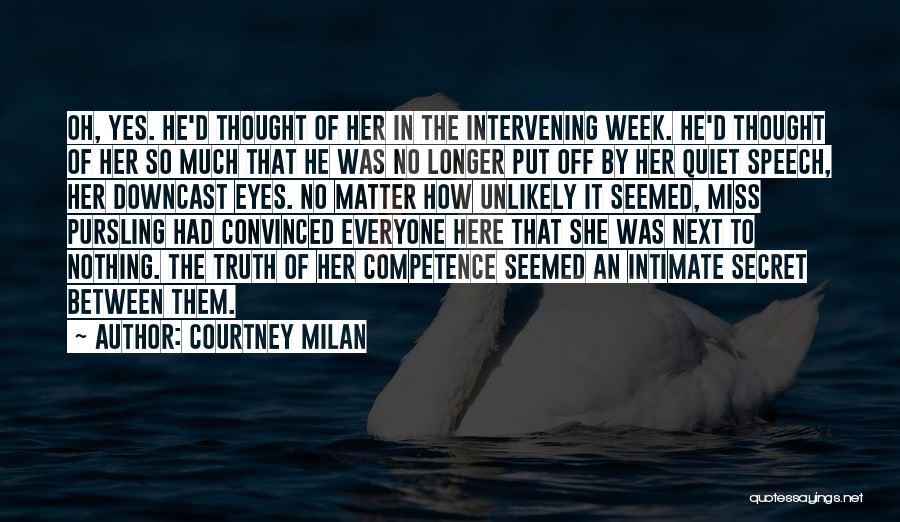 Courtney Milan Quotes: Oh, Yes. He'd Thought Of Her In The Intervening Week. He'd Thought Of Her So Much That He Was No